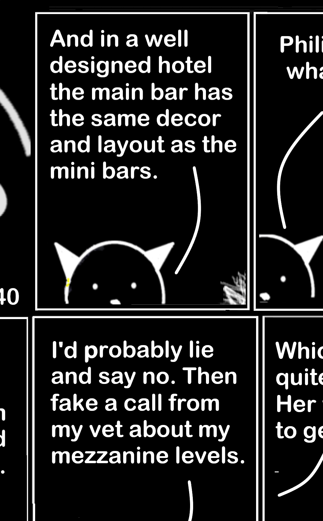 Two random comic strip frames. Philip the cat says "And in a well designed hotel the main bar has the same decor and layout as the mini bars." In the second frame he says "I'd probably lie and say no. Then fake a call from my vet about my mezzanine levels."