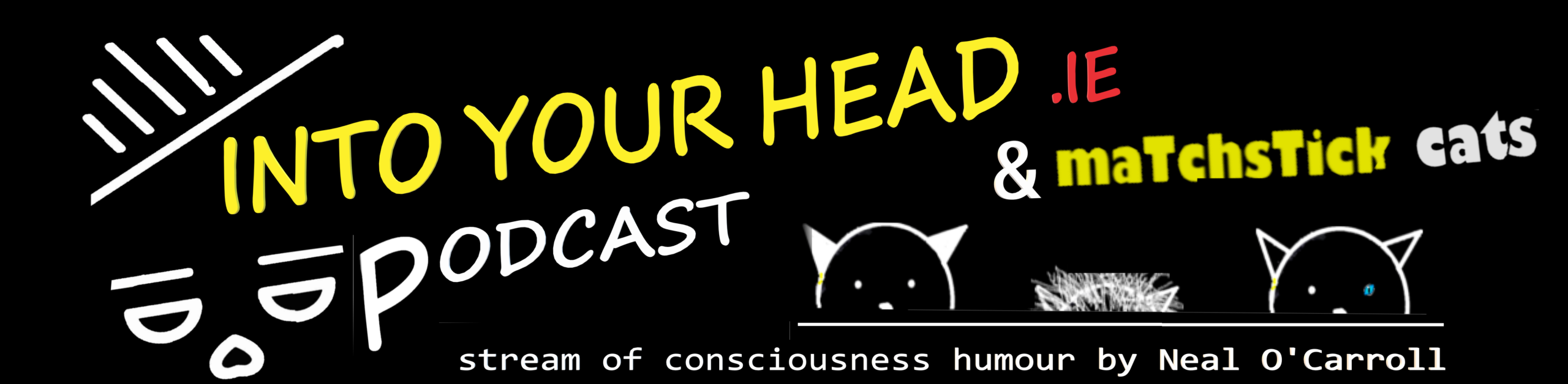 Into Your Head dot IE - podcast and Matchstick Cats comics. Stream of consciousness humour by Neal O'Carroll