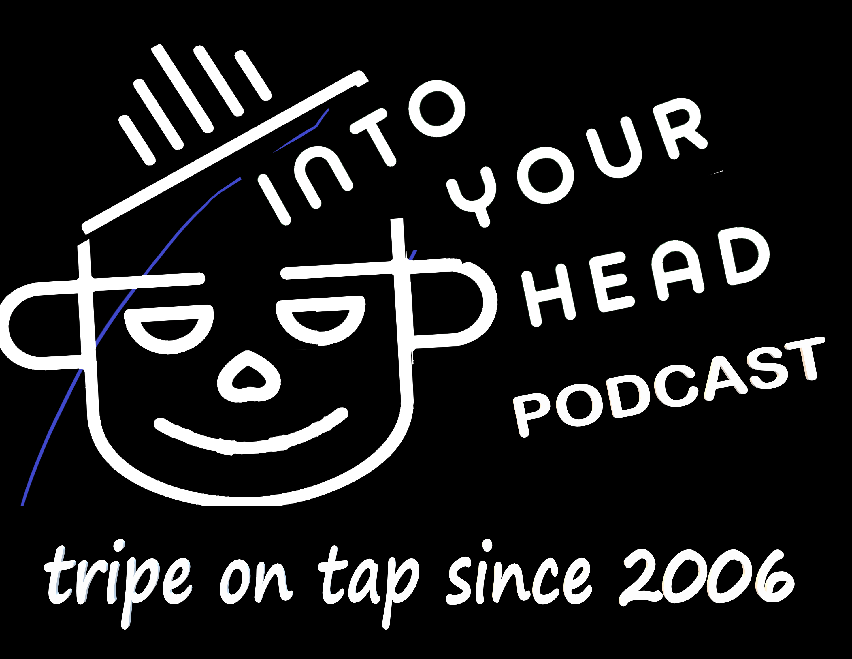 Get Into Your Head podcast. Trip on tap since 2006.