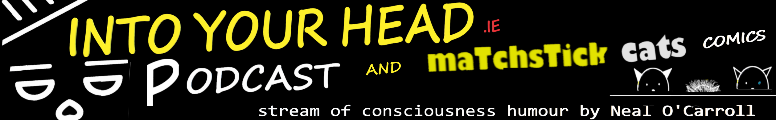 IntoYourHead.ie - nto Your Head podcast and Matchstick Cats comics. Stream of consciousness humour by Neal O'Carroll