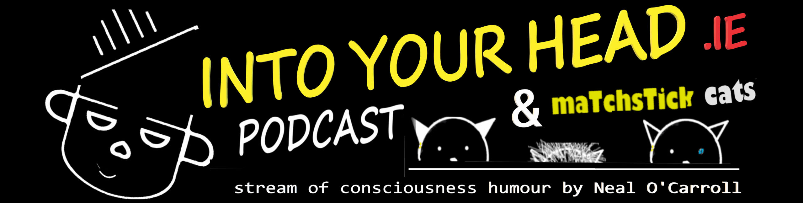 Into Your Head dot IE - podcast and Matchstick Cats comics. Stream of consciousness humour by Neal O'Carroll