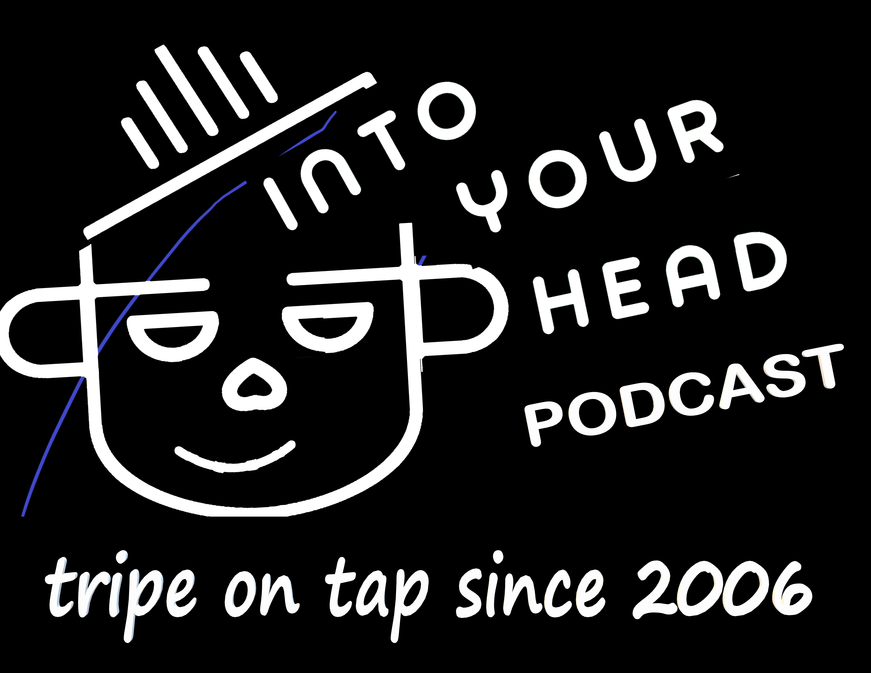 Into Your Head podcast. Tripe on tap since 2006.